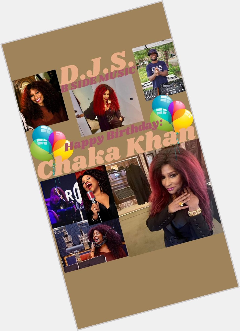 I(D.J.S.)\"B SIDE MUSIC\" saying Happy Birthday to Singer/Musician/Band: \"CHAKA KHAN\"!!! 