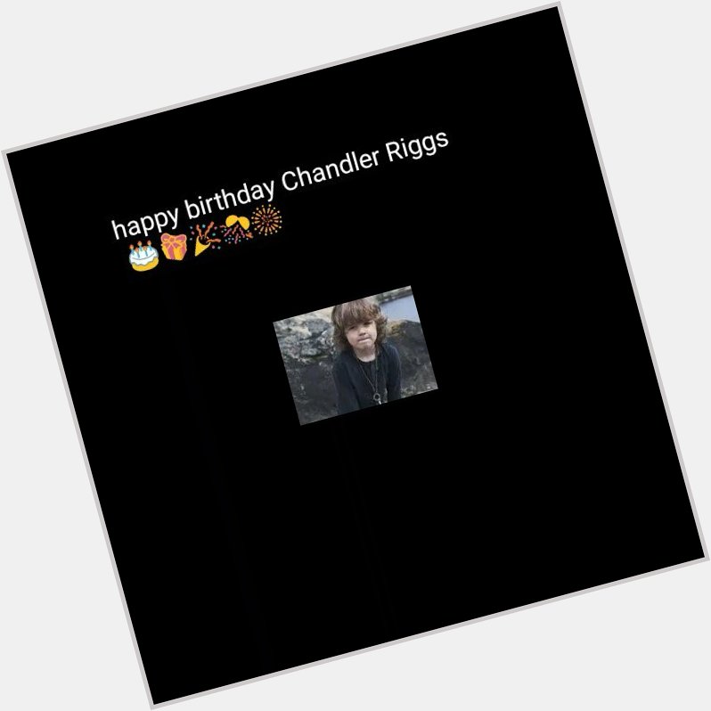 Happy Birthday Chandler Riggs 