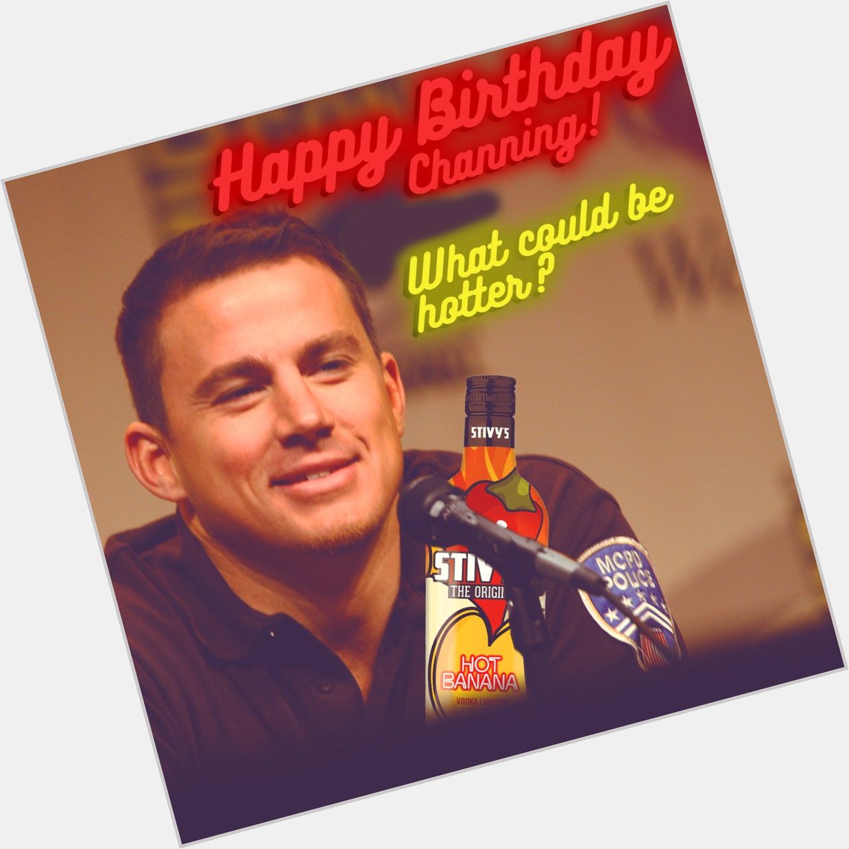 Happy Birthday to Channing Tatum, the hottest banana of them all!
 