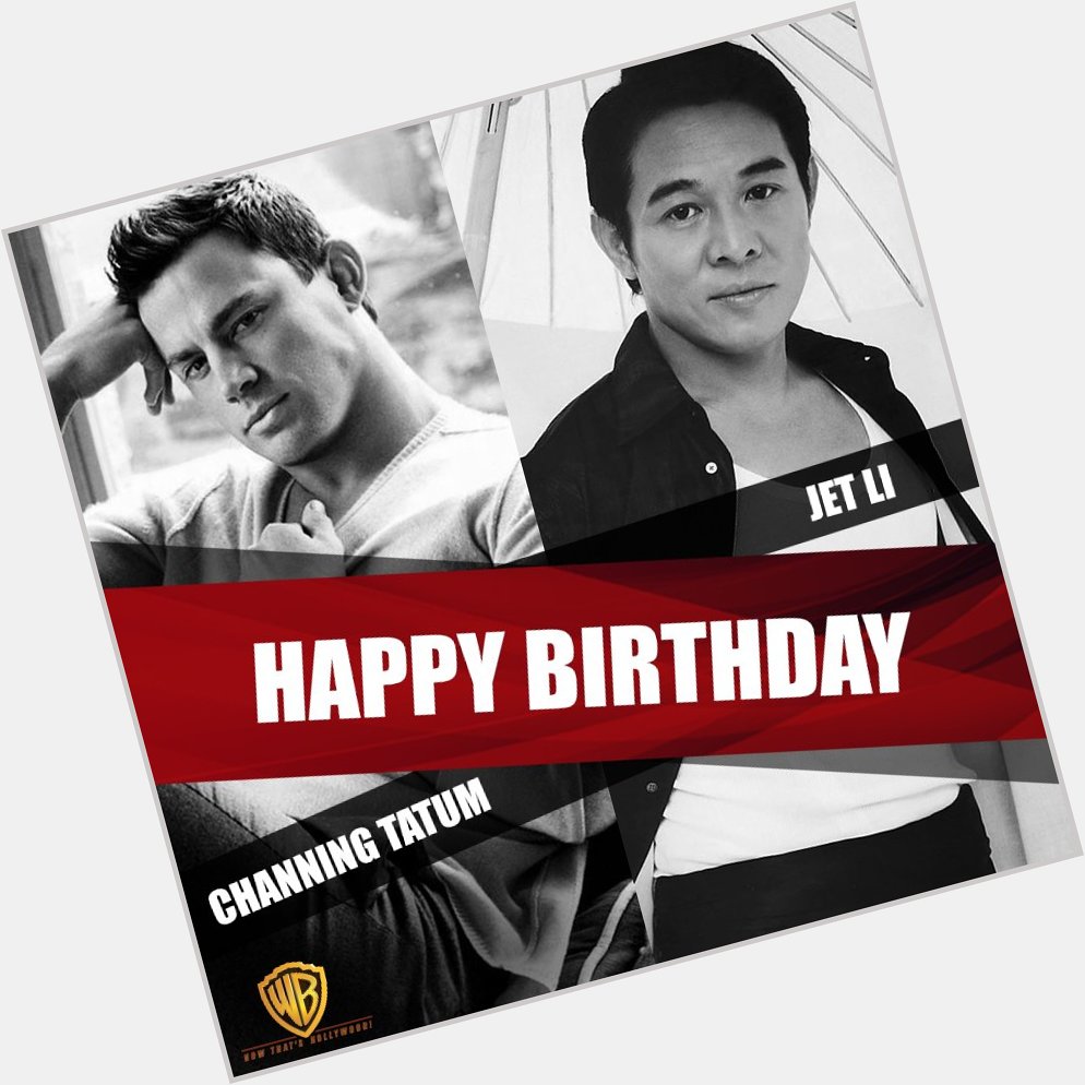 One\s a charming star & another can show you stars during daylight.
Happy Birthday to Channing Tatum & Jet Li. 