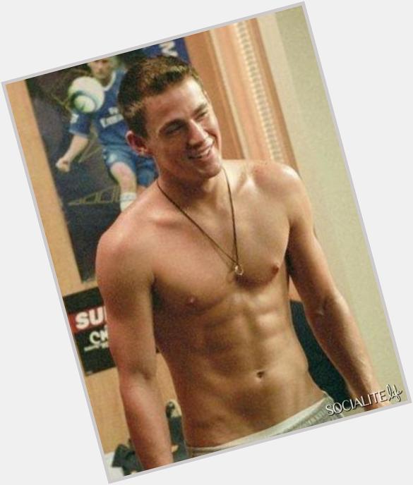  happy birthday!!!     here\s a topless photo of Channing Tatum to make the day even better: 