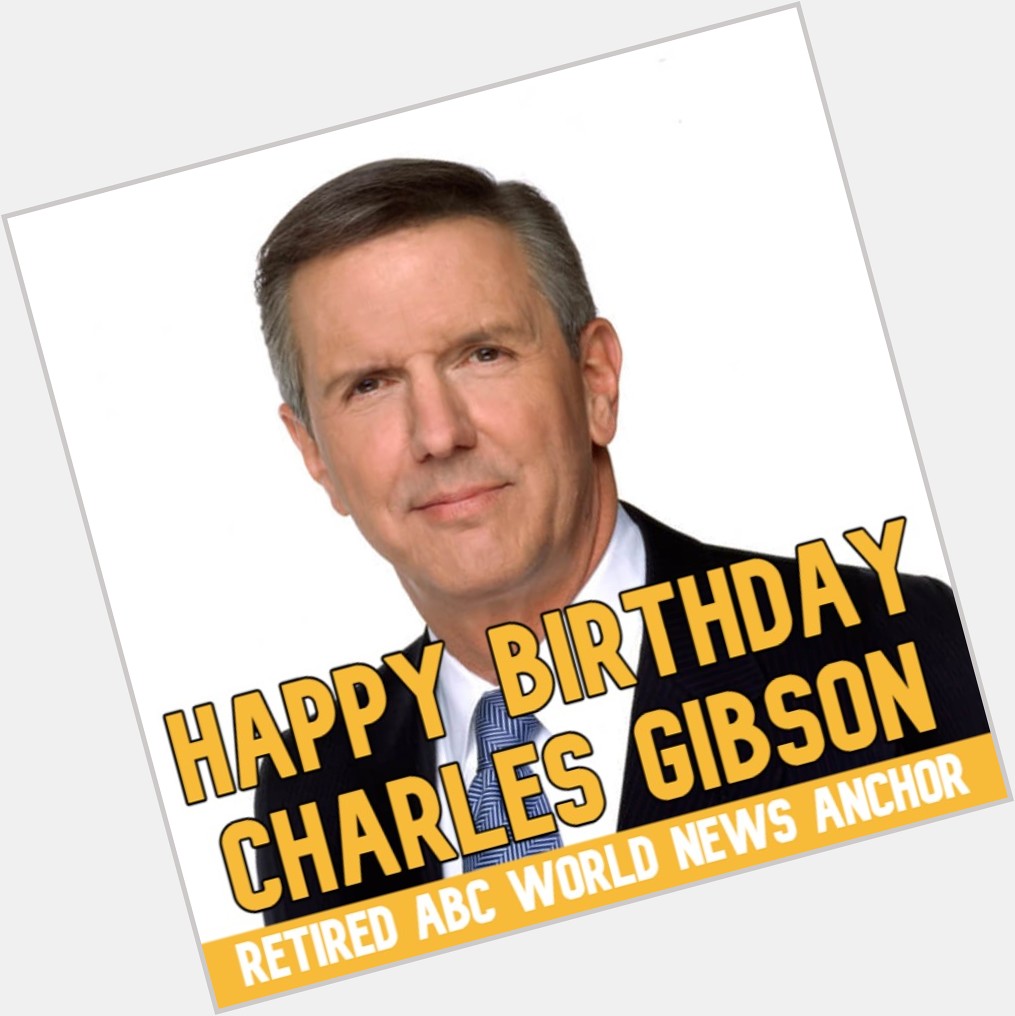  HAPPY BIRTHDAY! Retired ABC World News anchor Charles Gibson turns 8 0 today. 