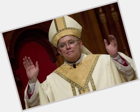 Happy birthday to Archbishop Charles J. Chaput.     