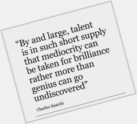  Happy \"Recognize Talent\" Friday! Happy Birthday Charles Saatchi! 