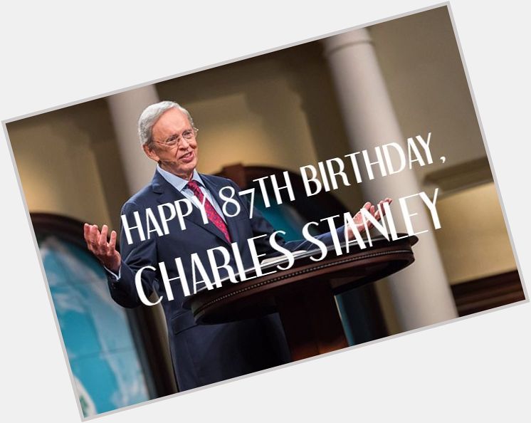 HAPPY BIRTHDAY, CHARLES STANLEY!!!  
