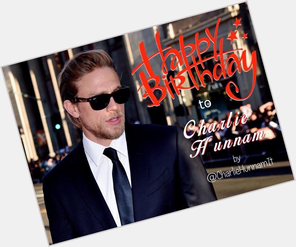 \" Happy Birthday to our Charlie Hunnam!!!!   Happy birthday      