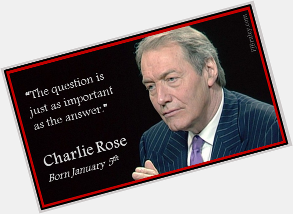 Happy Charlie Rose! I couldn\t agree with you more.   
