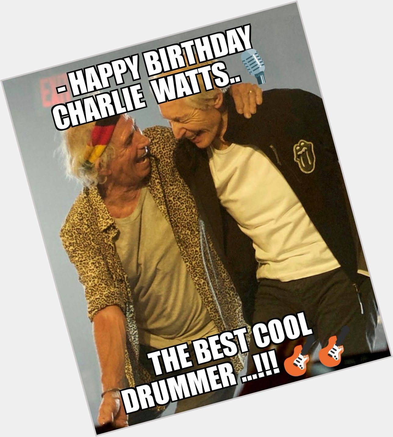 - HAPPY BIRTHDAY Mister CHARLIE WATTS... a GOOD TIME....STONES for EVER...  
