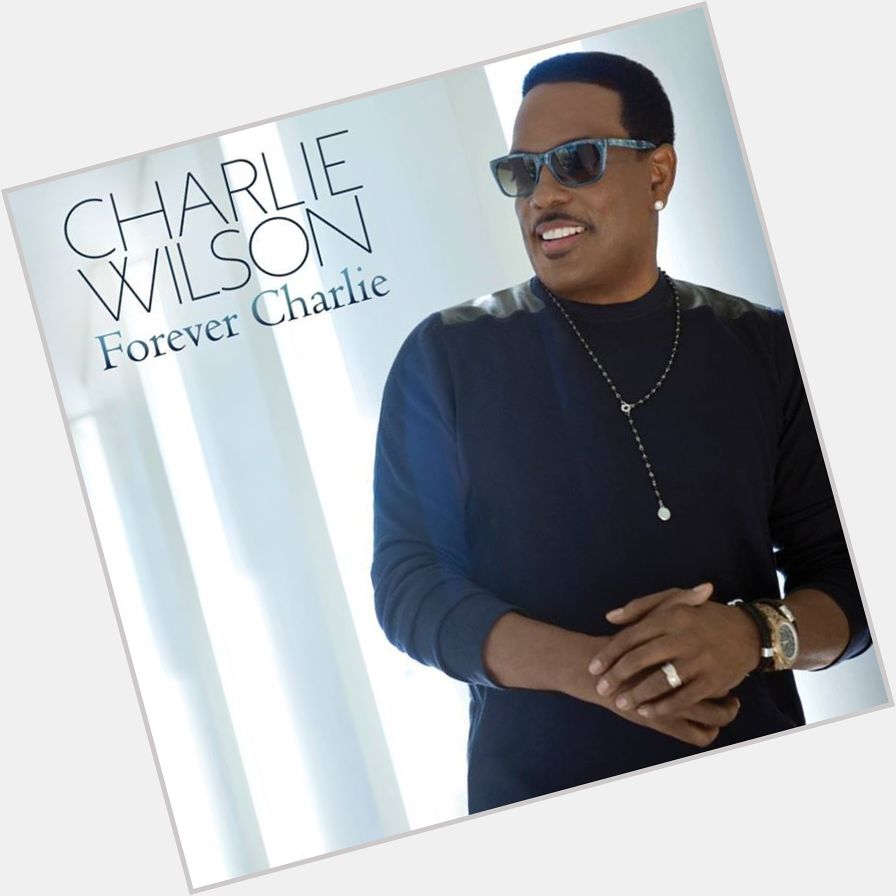 Happy Birthday (Uncle) Charlie Wilson! Uncle Charlie\s NEW album, Forever Charlie is out NOW!  