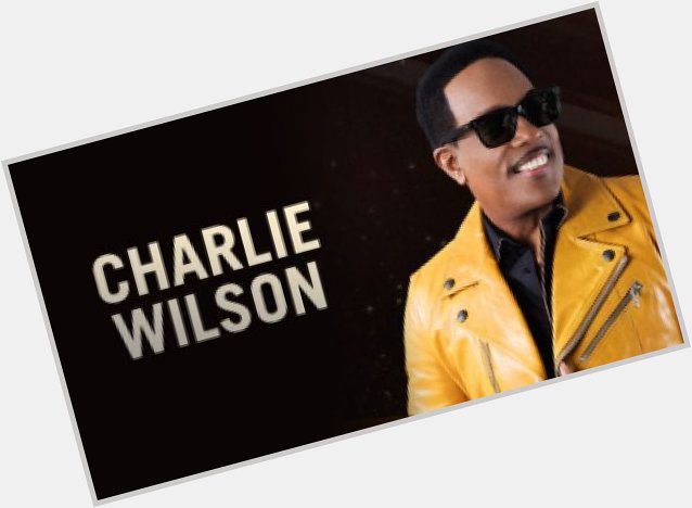 Happy 66th Birthday to the legend Uncle Charlie Wilson! 