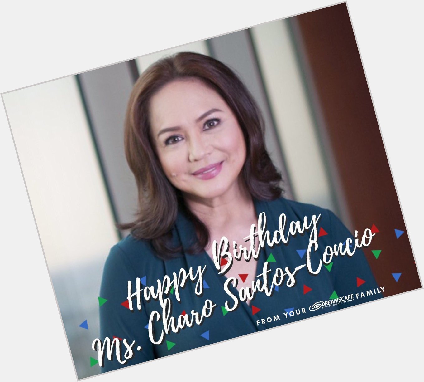 Happy birthday Ms. Charo Santos-Concio from your Dreamscape family 