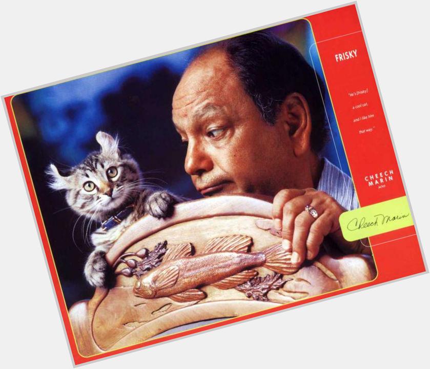 Happy birthday to Cheech Marin, shown here with his cat, Frisky. 