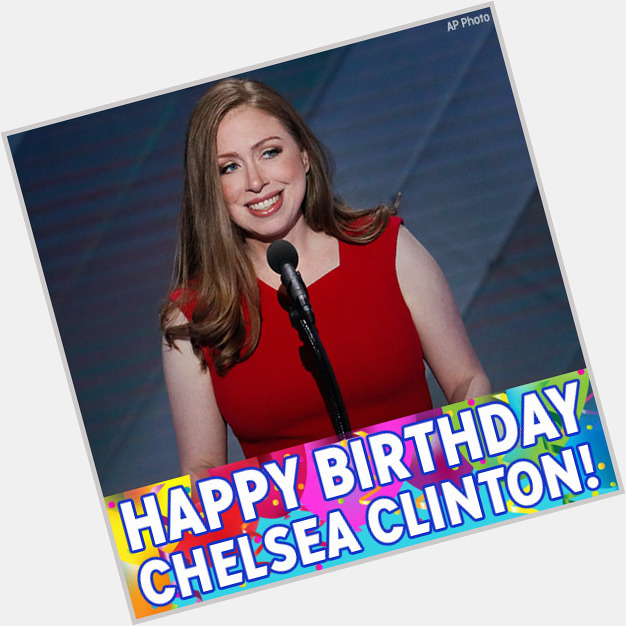 Happy Birthday to Chelsea Clinton! 