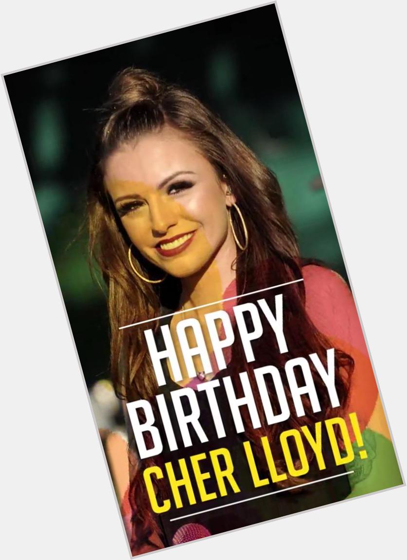 Happy birthday babe I love you so much and thanks for being so inspiring!! You are such a doll I love you Cher Lloyd! 