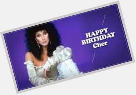 Happy birthday, Love Cher & 
