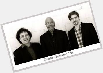                                          Happy birthday to Mr.Chester Thompson!
Chester Thompson Trio 