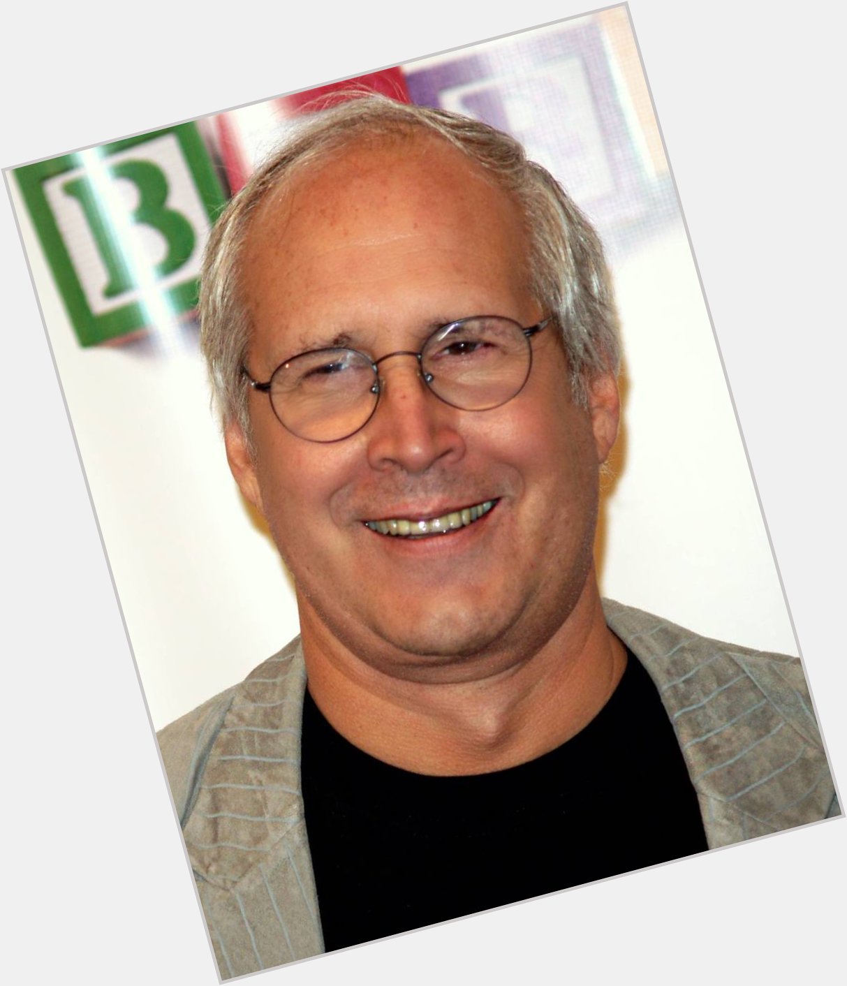Happy birthday. He\s Chevy Chase and you\re not 