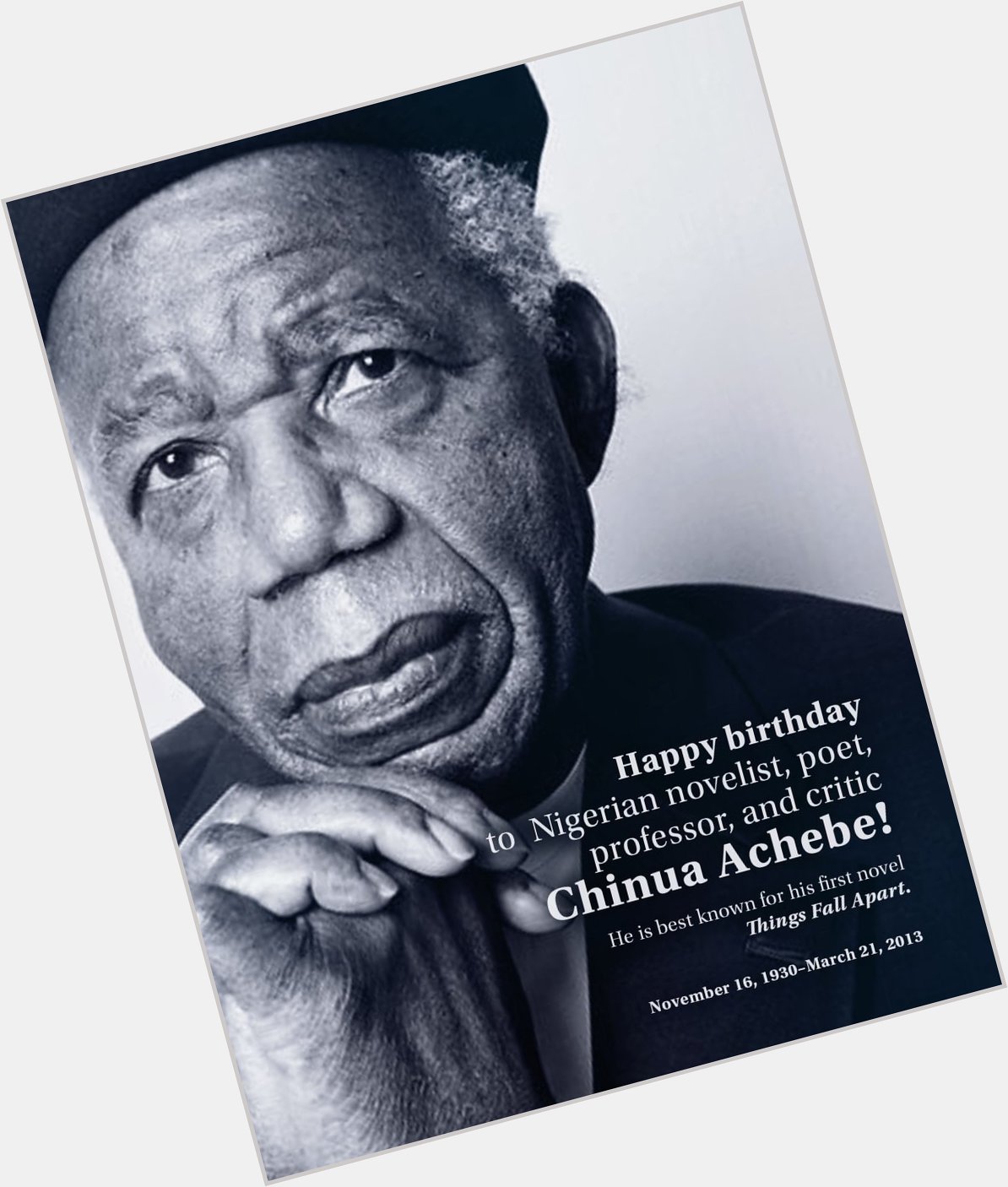 Happy birthday to Chinua Achebe, the Nigerian novelist famous for \Things Fall Apart.\ 