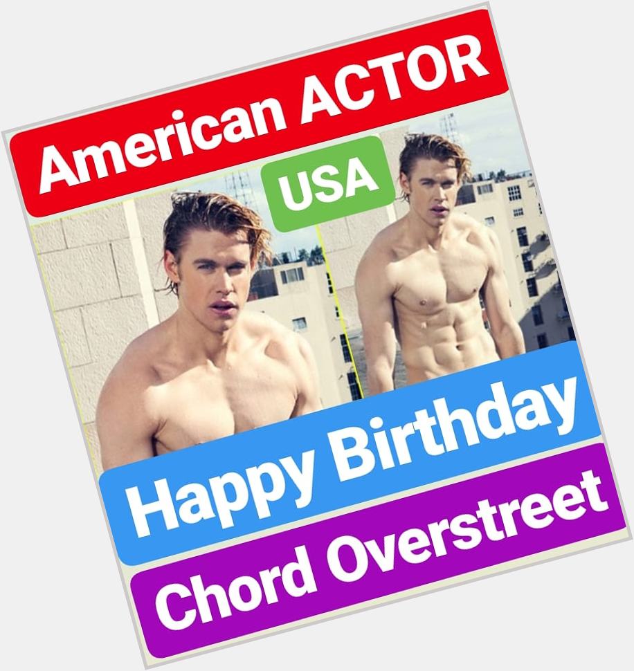 Happy Birthday
Chord Overstreet AMERICAN ACTOR 
UNITED STATES OF AMERICA 