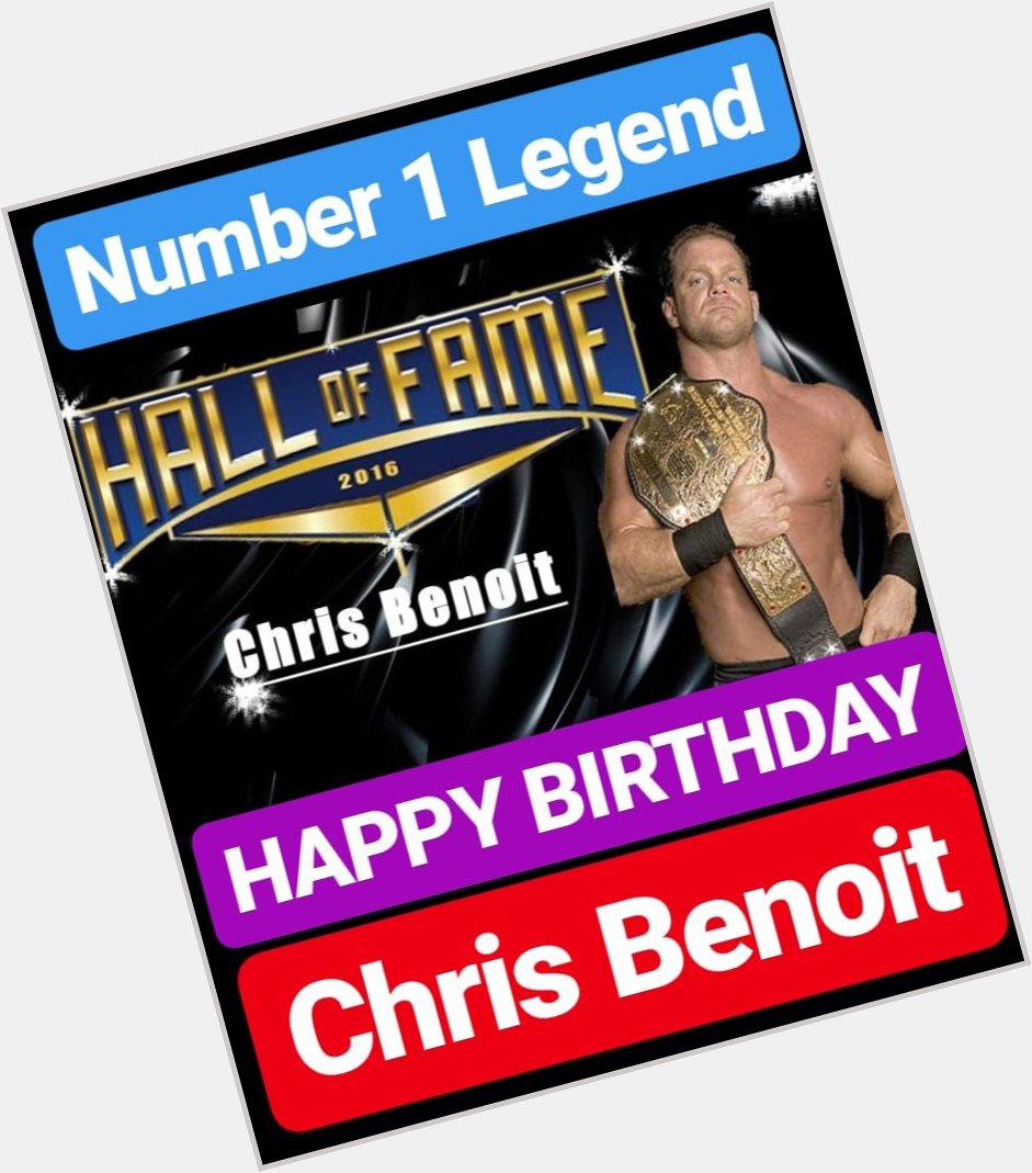 HAPPY BIRTHDAY 
Chris Benoit 