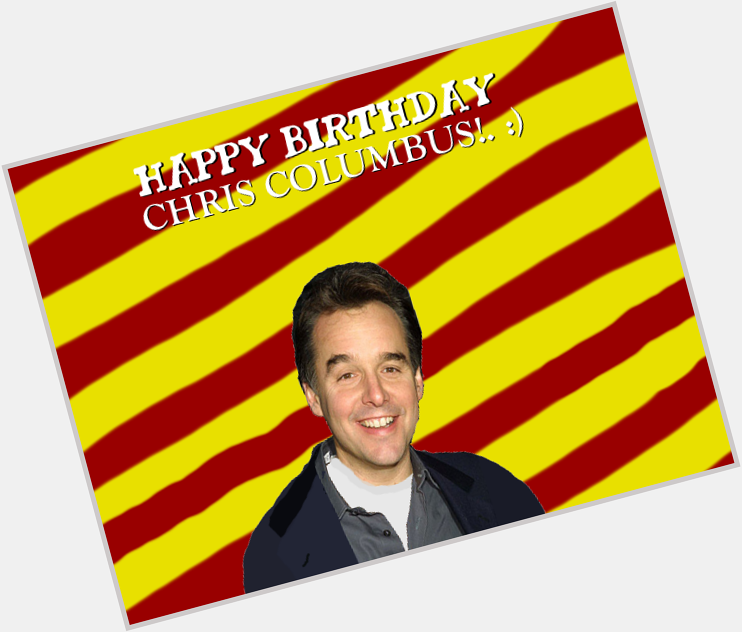 Happy Birthday Chris Columbus!. :) 