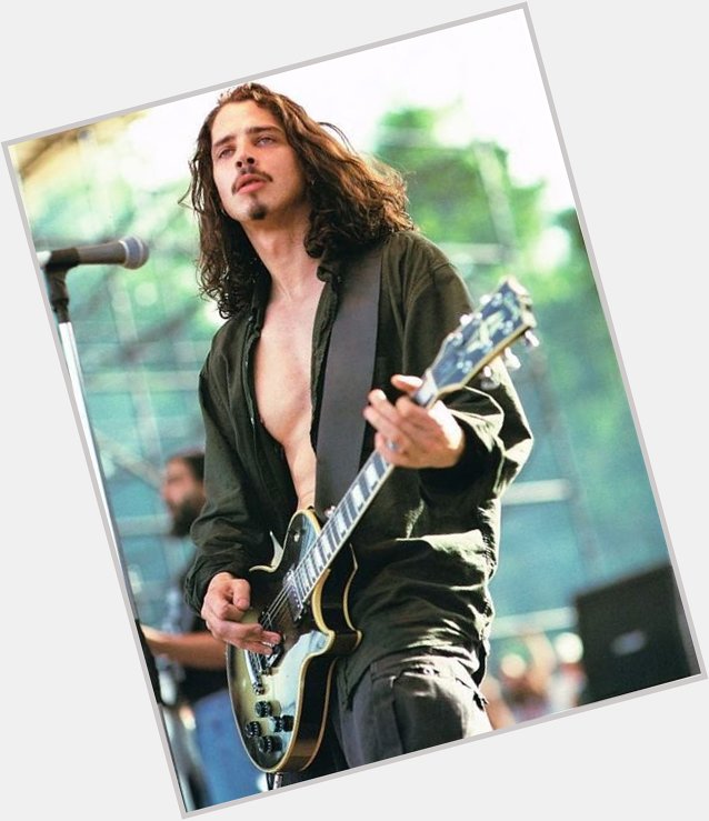 I loved ur music and ur voice you would have been 53 today Happy birthday Chris Cornell 