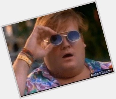 Happy birthday Chris Farley, you are always missed. 