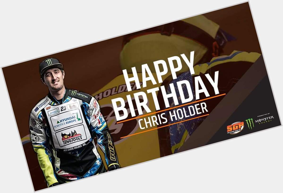 Happy birthday to you Chris Holder 