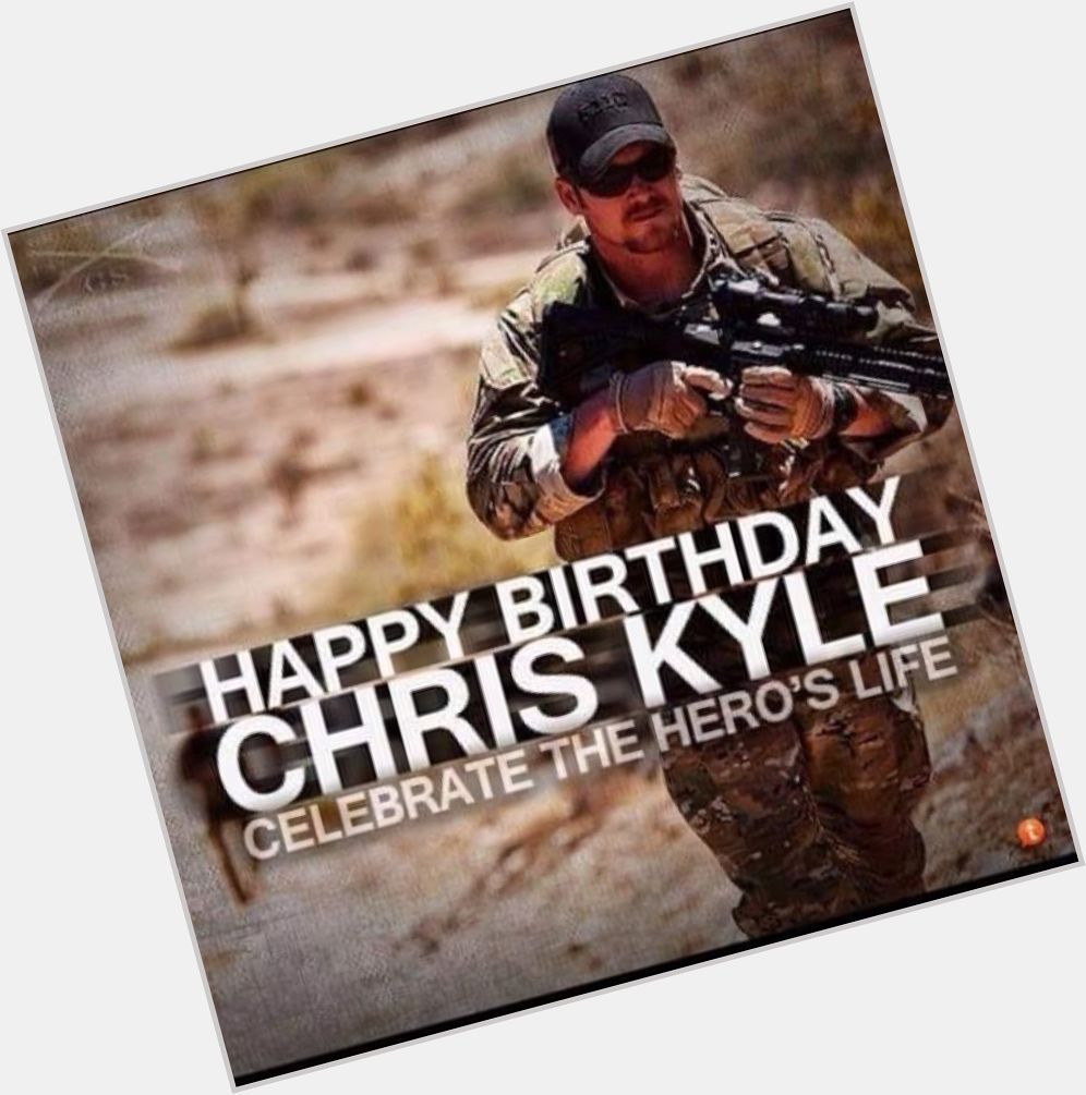Happy Birthday Chris Kyle!
The world would be a better place if it had more men like Chris. 