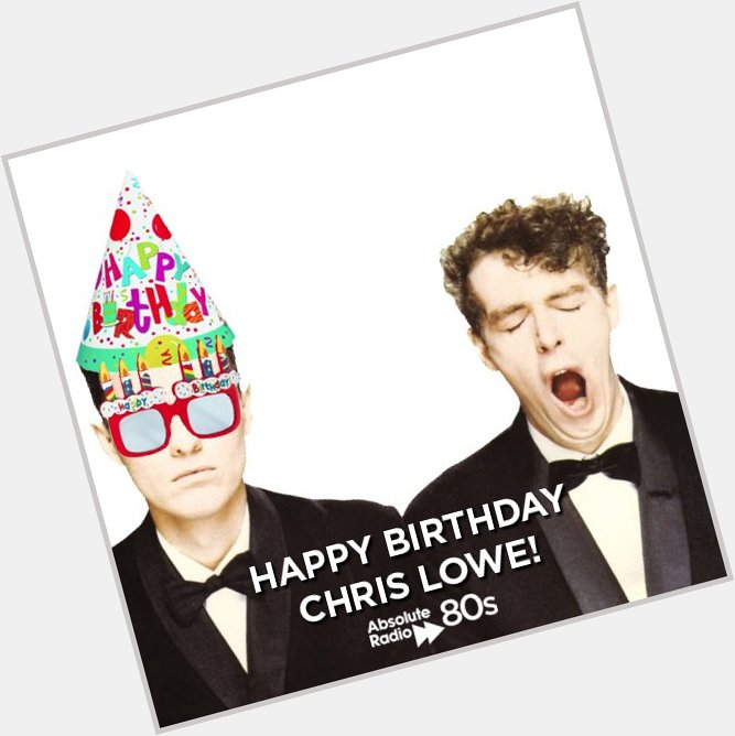\Please\ join us in wishing Chris Lowe of a \Very\ happy birthday! \Yes\, \Actually\...\Super\! 
