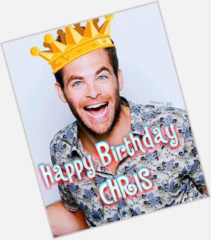 Happy Happy Birthday Chris Pine!! We love you  