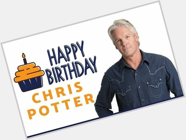 Happy birthday Chris Potter 