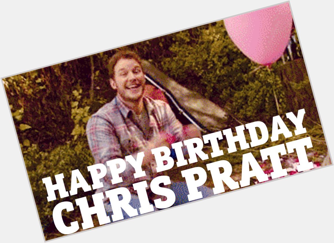 Happy Birthday Chris Pratt! 
Wishing a happy birthday! 