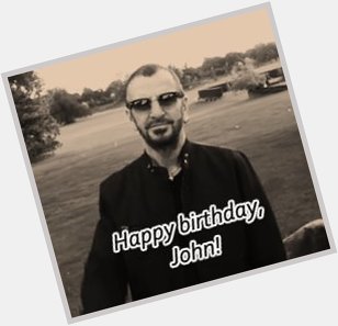   Happy birthday John 