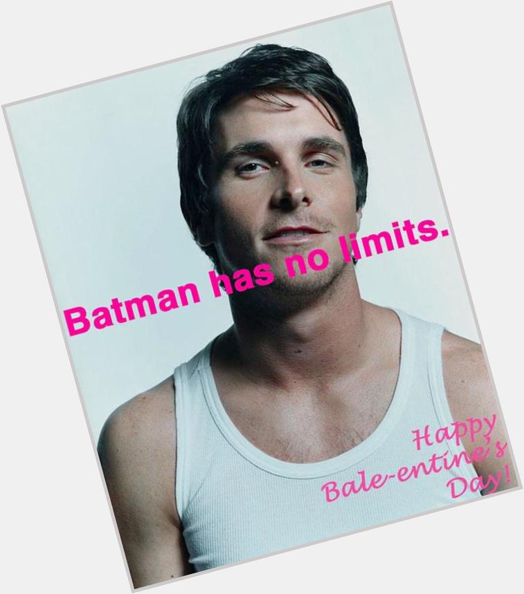 happy birthday I found this Christian bale valentine that looks like one of ur Snap selfies 