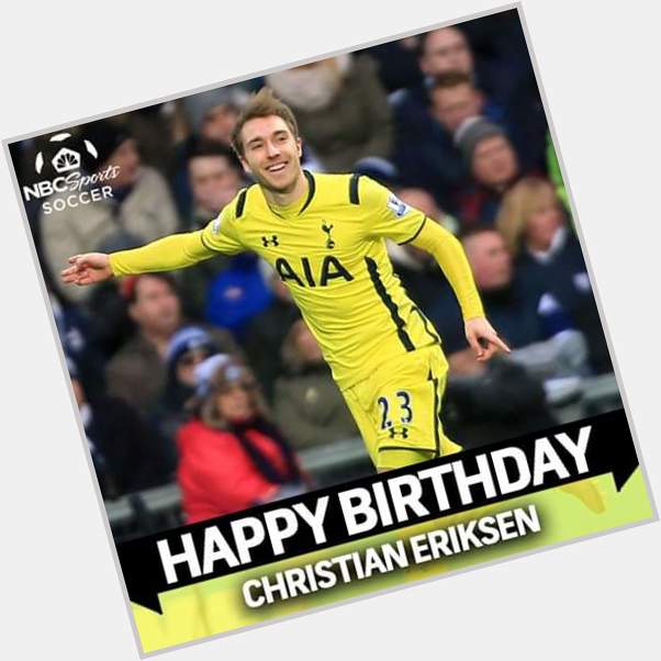 Happy Birthday Christian Eriksen 
