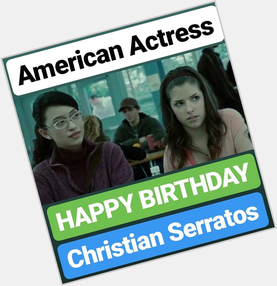 HAPPY BIRTHDAY 
Christian Serratos 