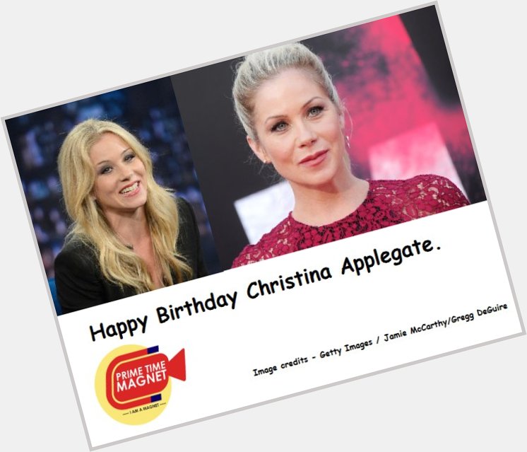    Happy Birthday Christina Applegate , we all love you . 