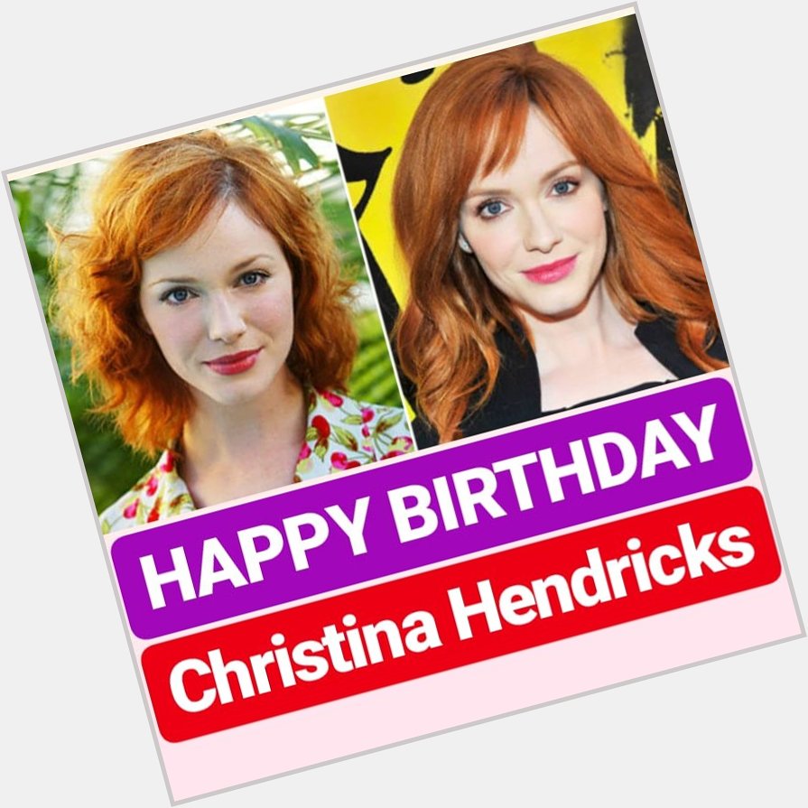 HAPPY BIRTHDAY 
Christina Hendricks
famous American Actress 
