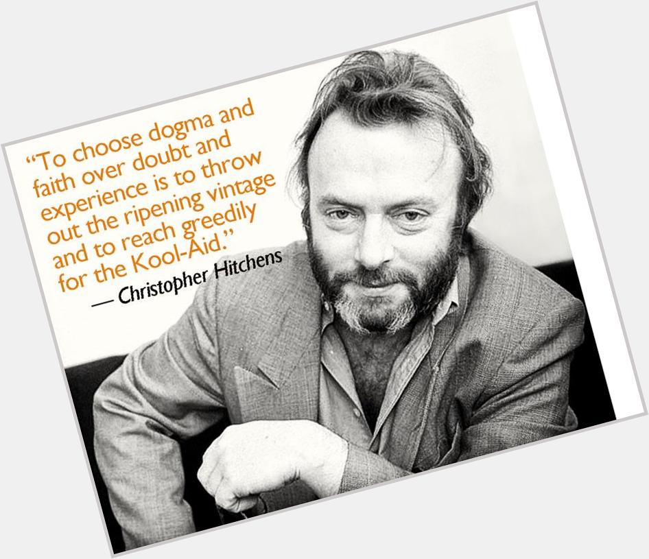 Happy Birthday Christopher Hitchens. It sucks that your gone more and more and more with each passing day. 