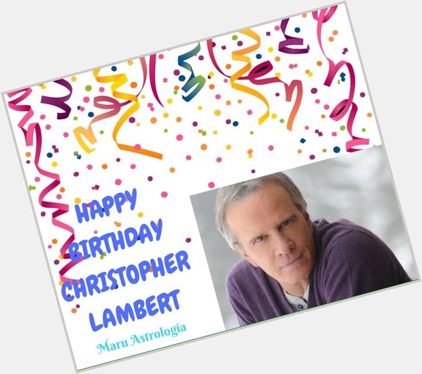 HAPPY BIRTHDAY CHRISTOPHER LAMBERT!!!!   