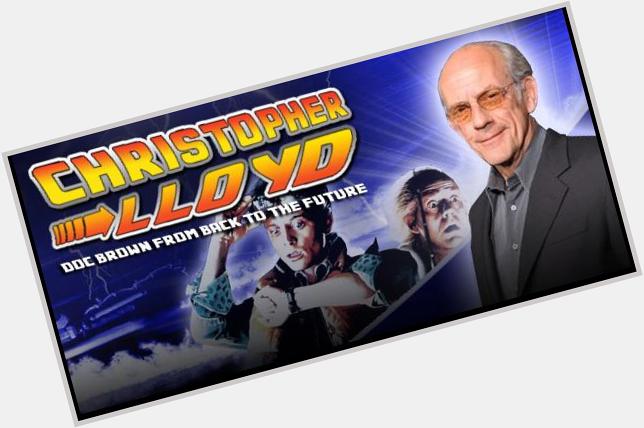 GREAT SCOTT!!! HAPPY 76TH BIRTHDAY CHRISTOPHER LLOYD. Its a amazing actor, i love her so much  