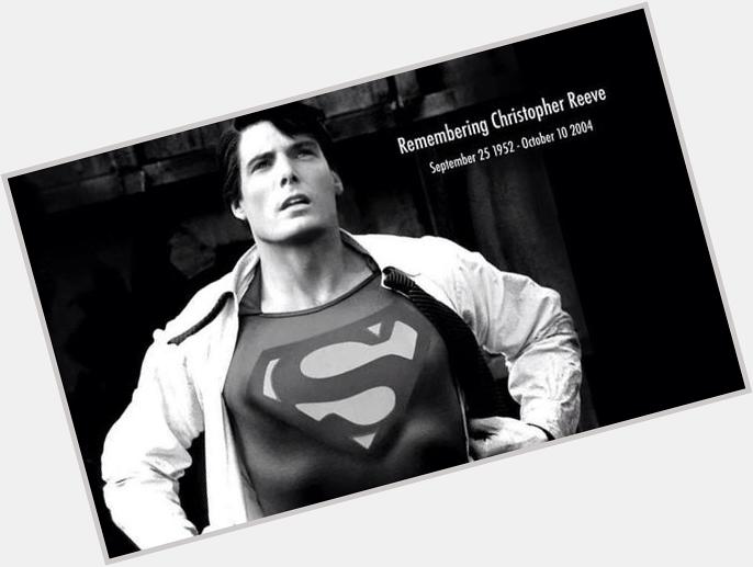 Today would have been Christopher Reeves 62nd Birthday! Happy Birthday Superman! 