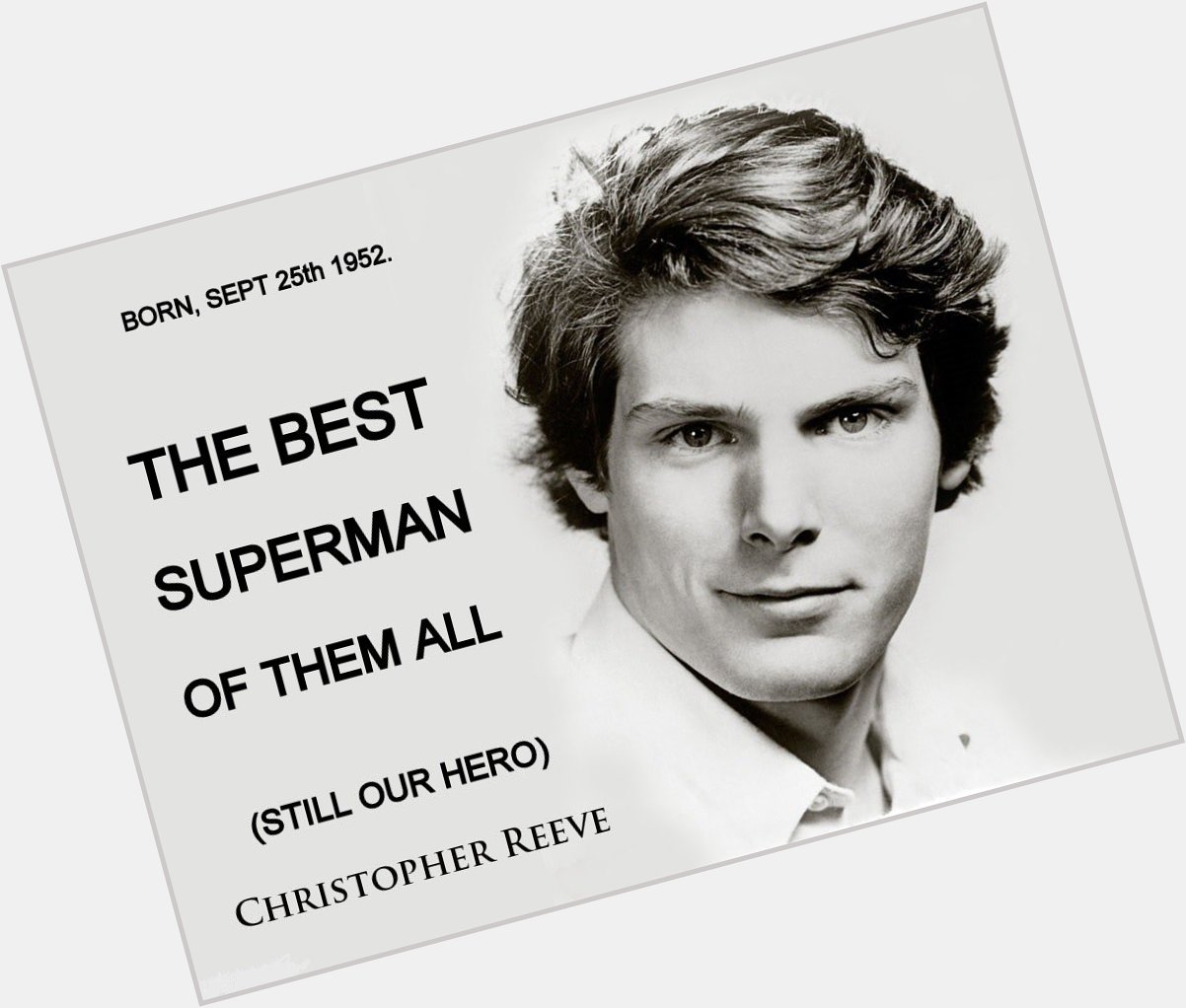 Happy Birthday Christopher Reeve. The reason why I do everything I do today. 