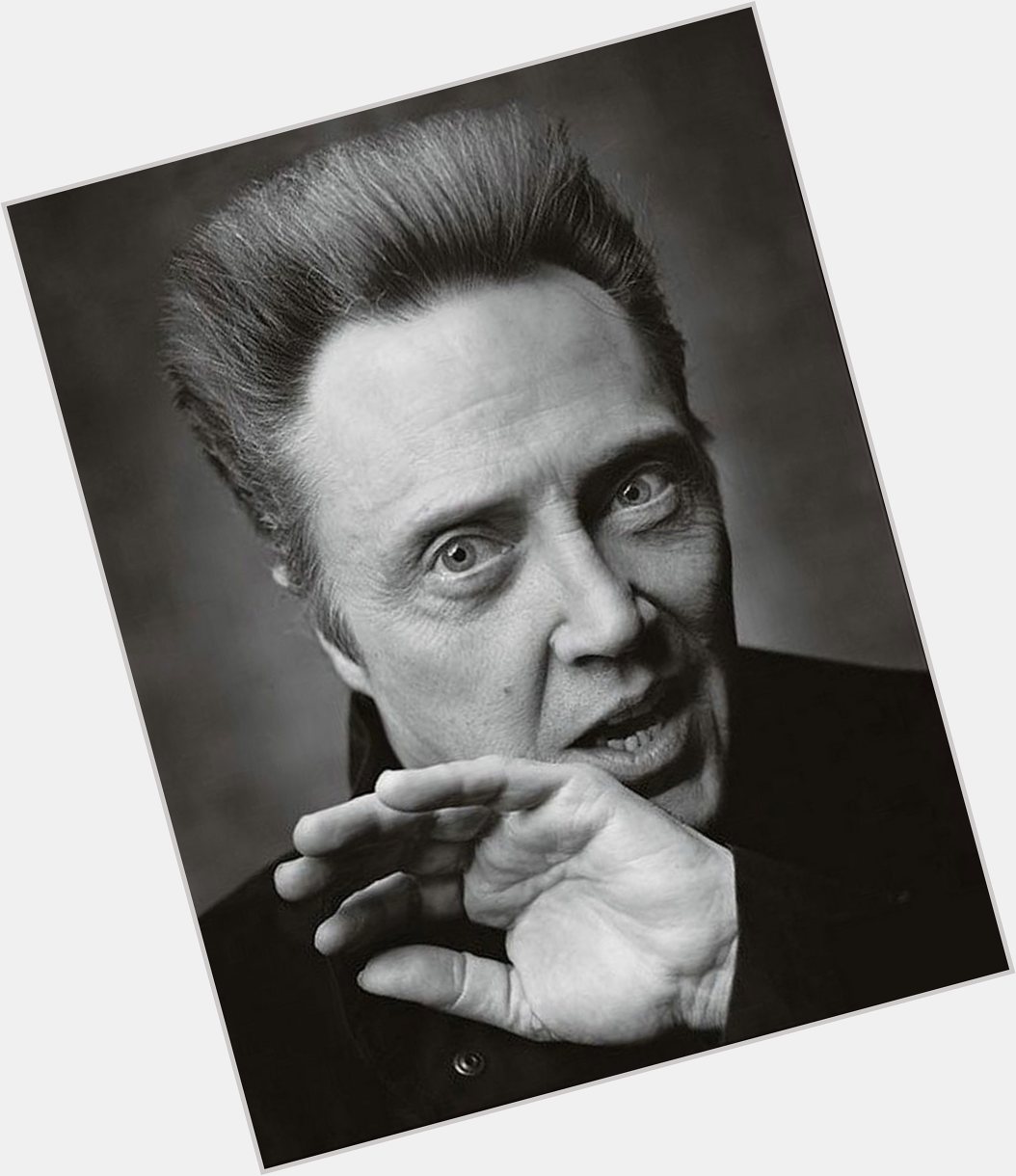 \"My hair was famous before I was Happy birthday Christopher Walken 