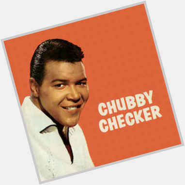October 3:Happy 78th birthday to singer,Chubby Checker(\"The Twist\")
 
