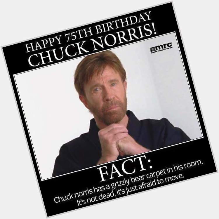 \" Happy 75th birthday Chuck Norris!    