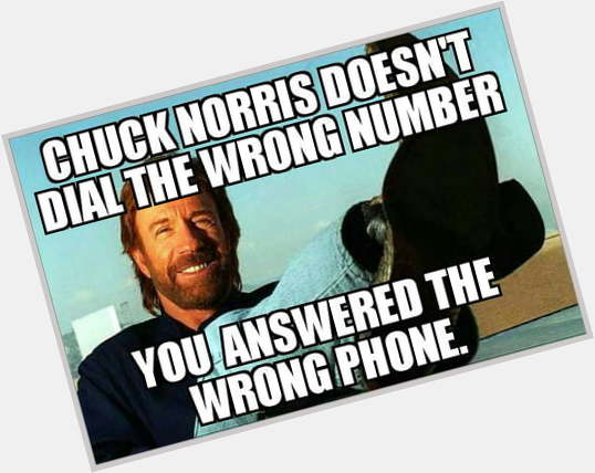 Happy birthday to Chuck Norris the only man that can make onions cry. 