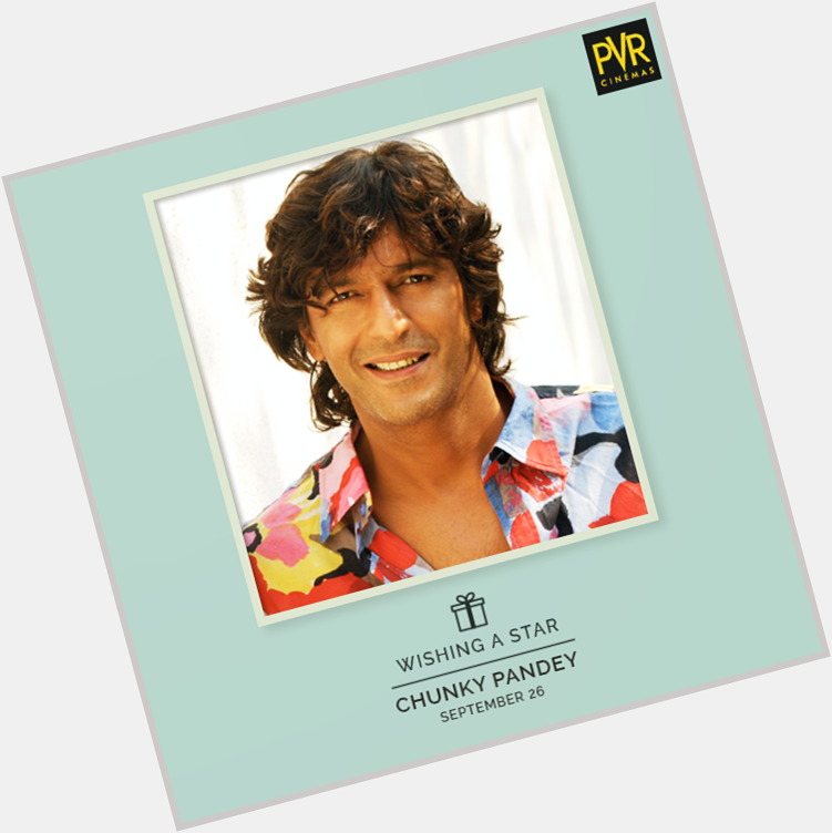 Happy birthday, Chunky Pandey. May you shine and rise the way you have all this time.  