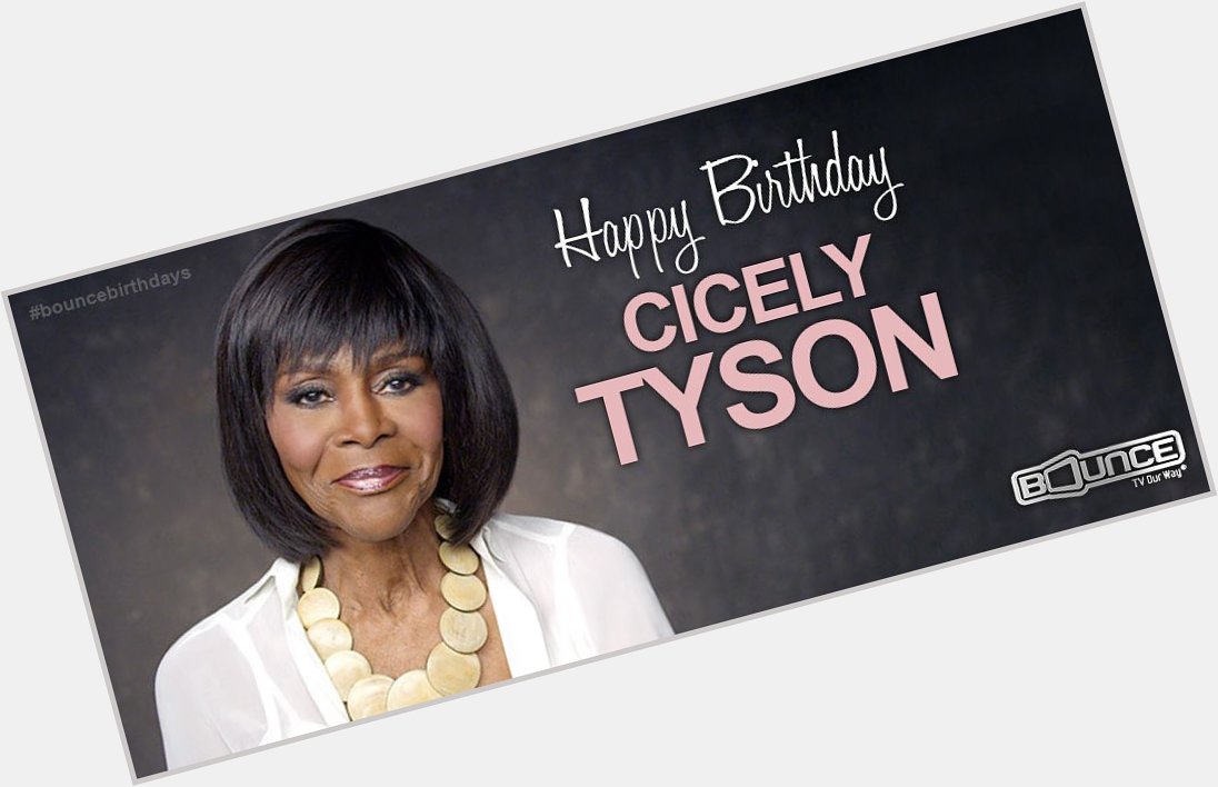 Happy Birthday to Cicely Tyson! She is 91 today.  